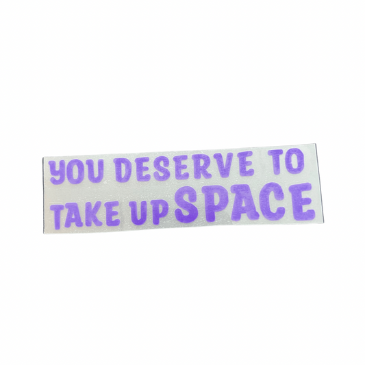 “You deserve” Vinyl Stickers